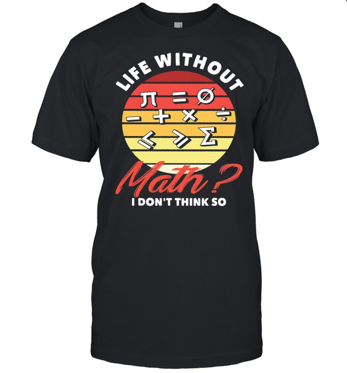 Life without math i dont think so vintage shirt