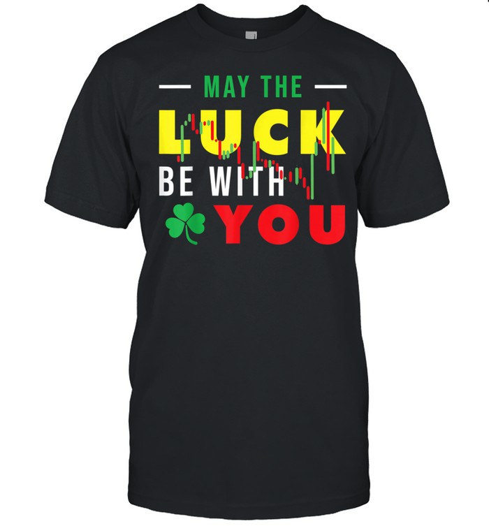 May The Luck Be With You shirt