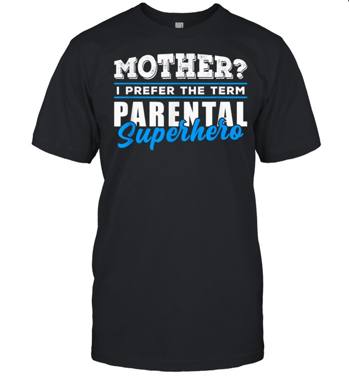 Mother’s Day Parental Superhero Hero Moms shirt