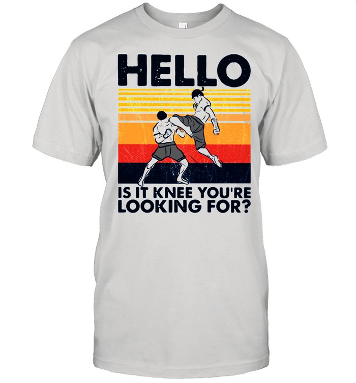 Muay Thai Hello is it knee you’re looking for 2021 vintage shirt