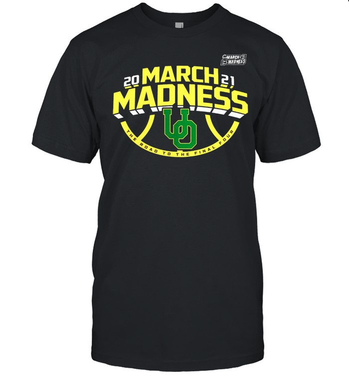 Oregon Ducks 2021 march madness the road to the final four shirt