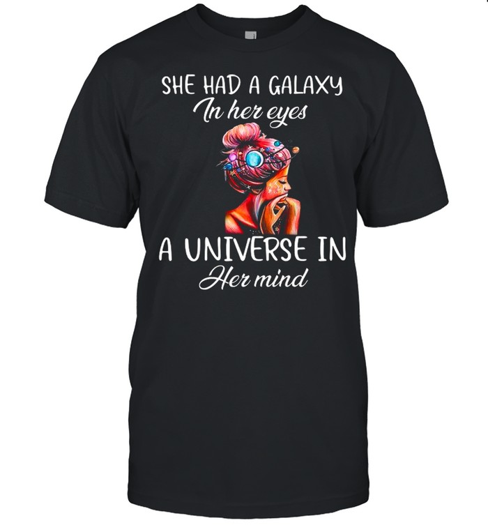 She Had A Galaxy In Her Eyes A Universe In Her Mind shirt