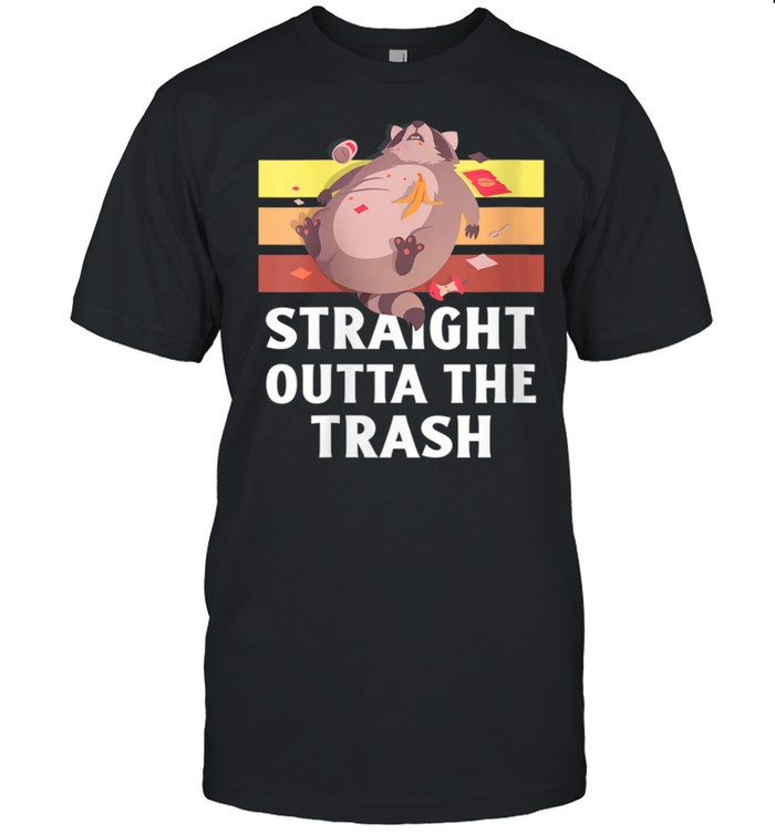 Straight Outta The Trash Raccoon Garbage shirt