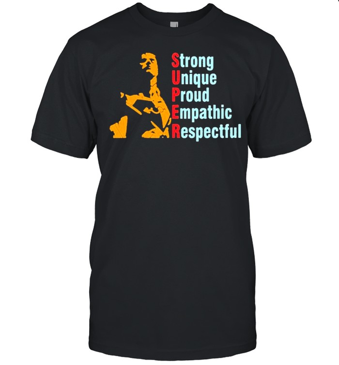 Super Straight Strong Unique Proud Empathic Respectful shirt