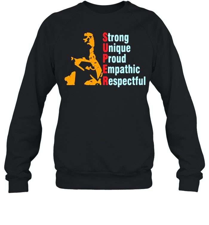 Super Straight Strong Unique Proud Empathic Respectful shirt Unisex Sweatshirt