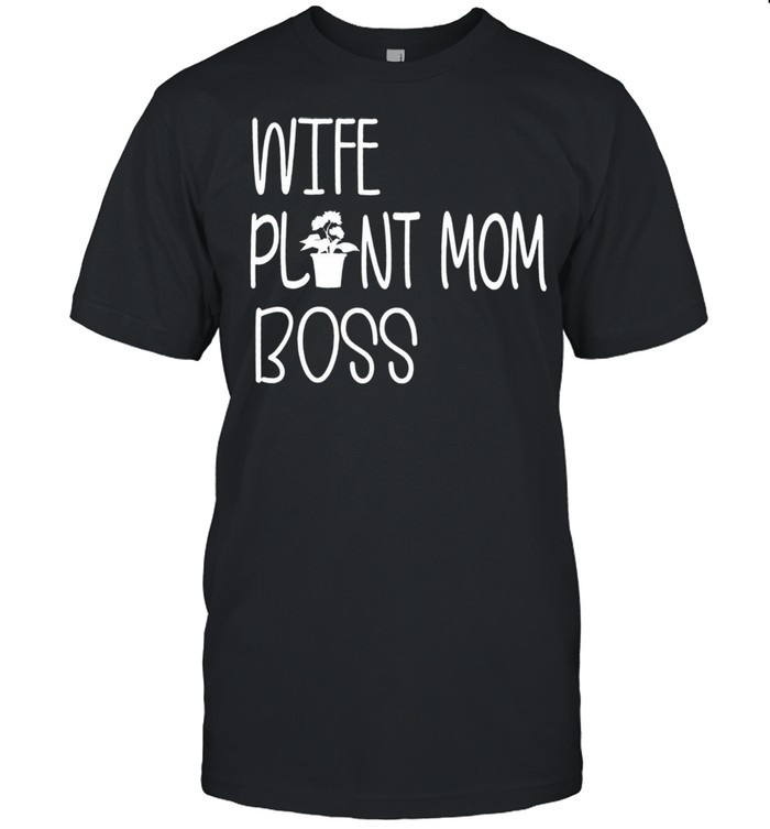 Wife plant mom boss shirt