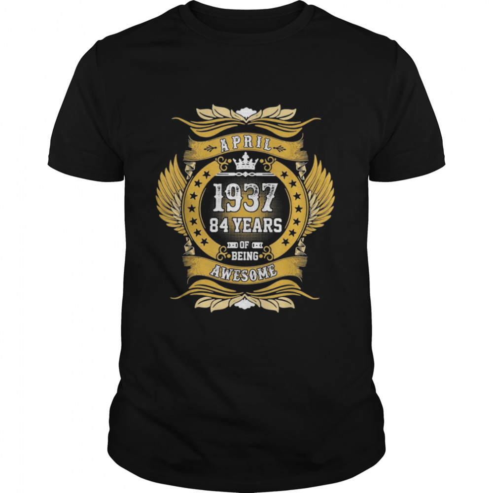 APRIL 1937 84TH BIRTHDAY 84 YEARS OLD PREMIUM shirt