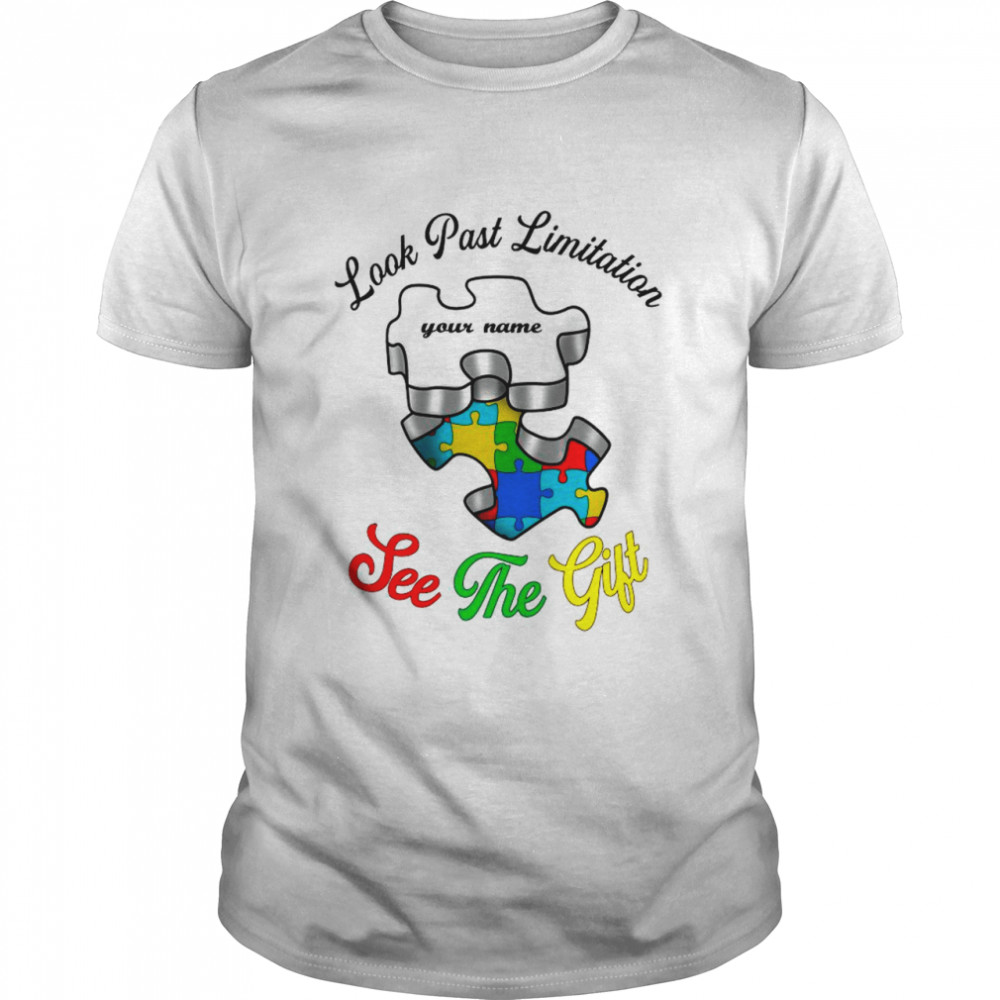 Autism Look Past Limitation Your Name See The Gift shirt