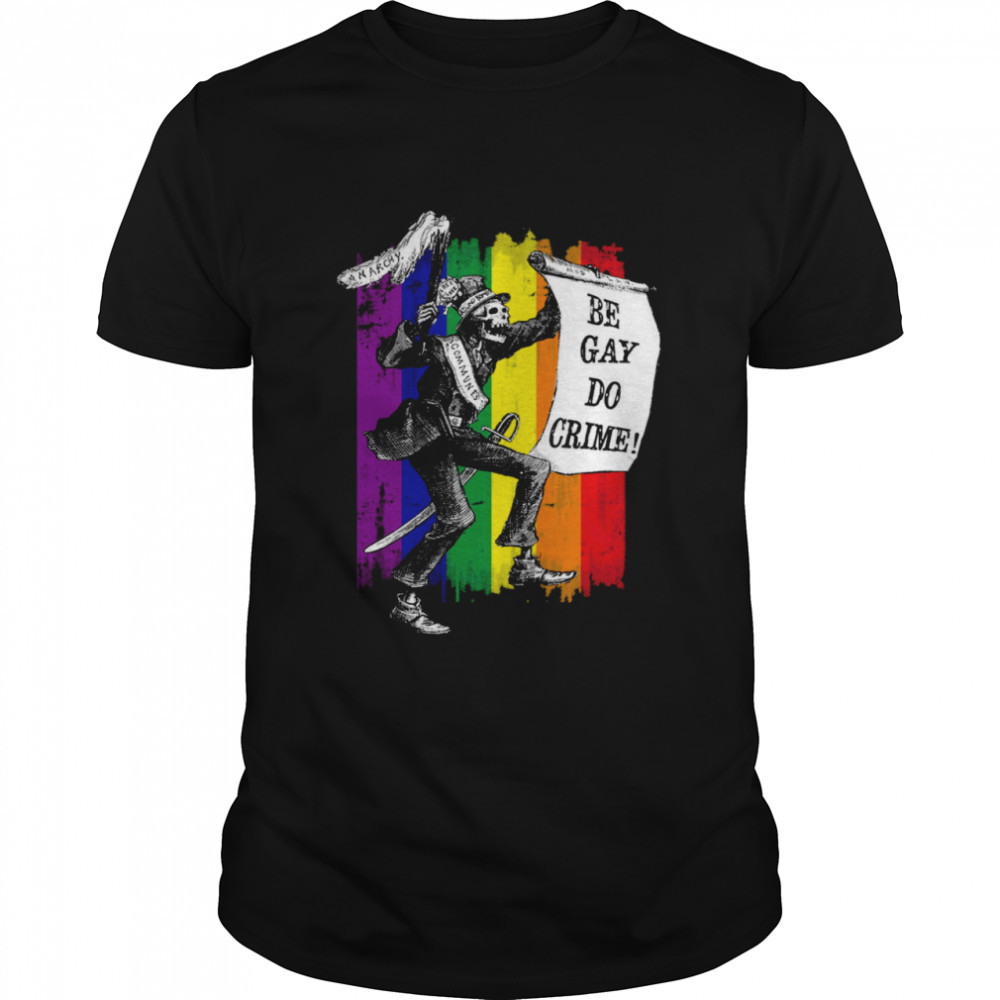 Be Gay Do Crime Rainbow Flag LGBTQ Meme shirt