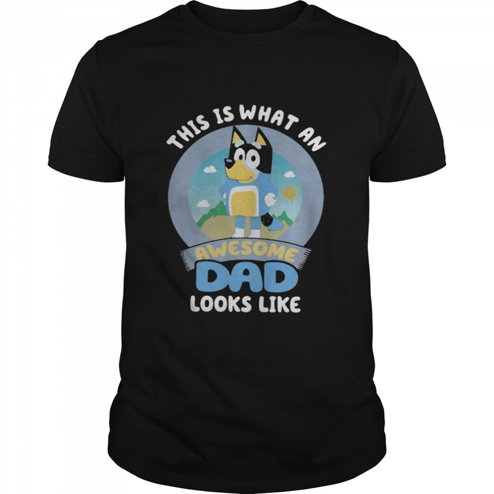 Bluey this is what an awesome dad looks like shirt
