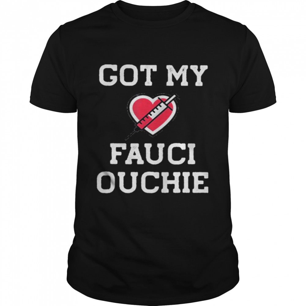 Got my Fauci Ouchie heart 2021 shirt