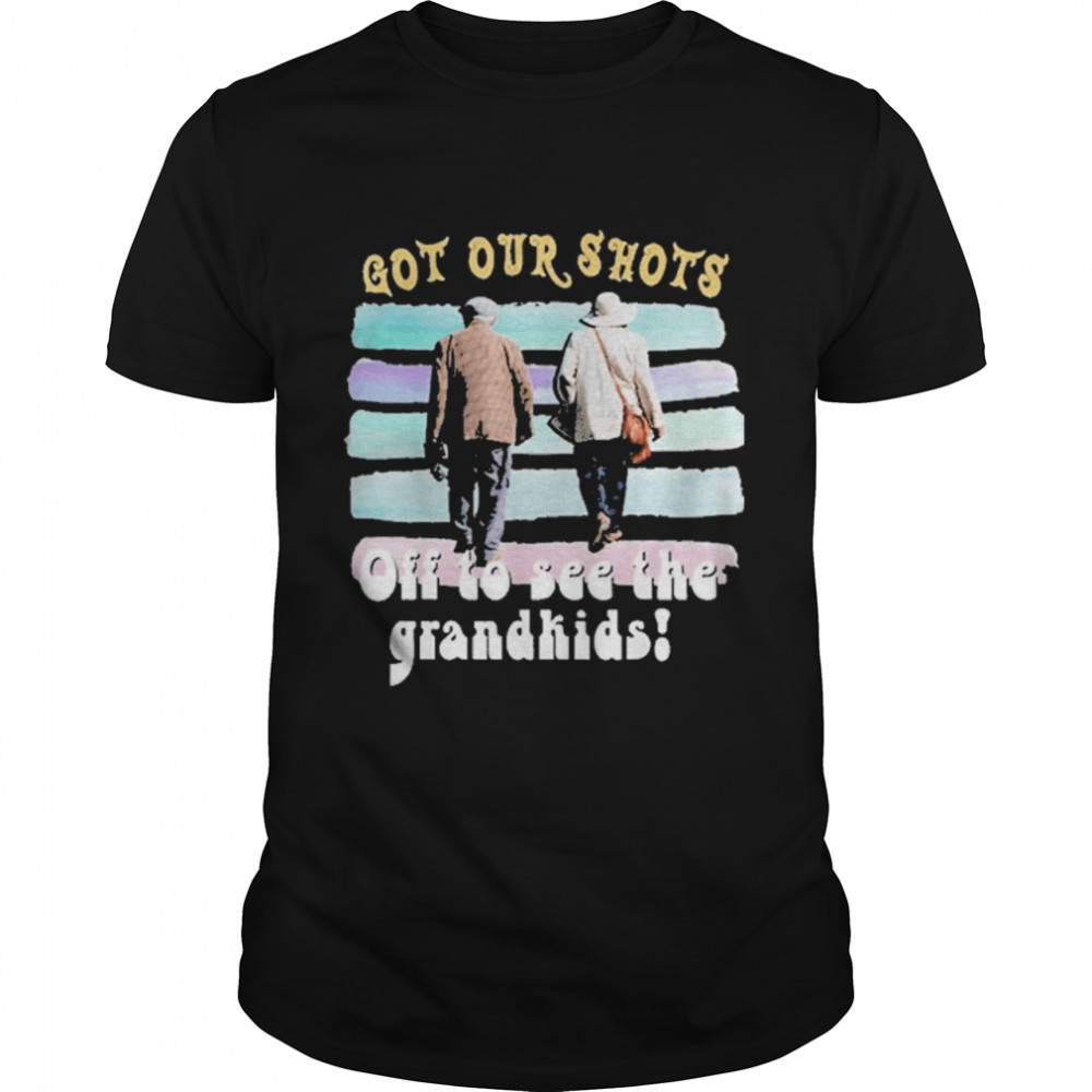 Got your Shots off to see the Grandkids shirt