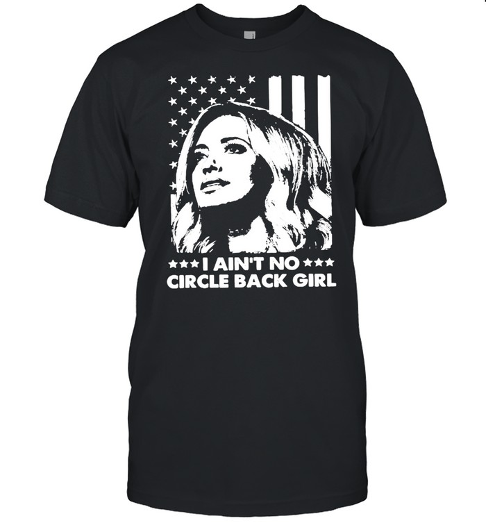 I Ain’t No Circle Back Girl Kayleigh Mcenany Fun Political American Flag Shirt