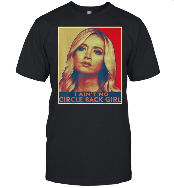 I Ain’t No Circle Back Girl Kayleigh Mcenany Retro Shirt