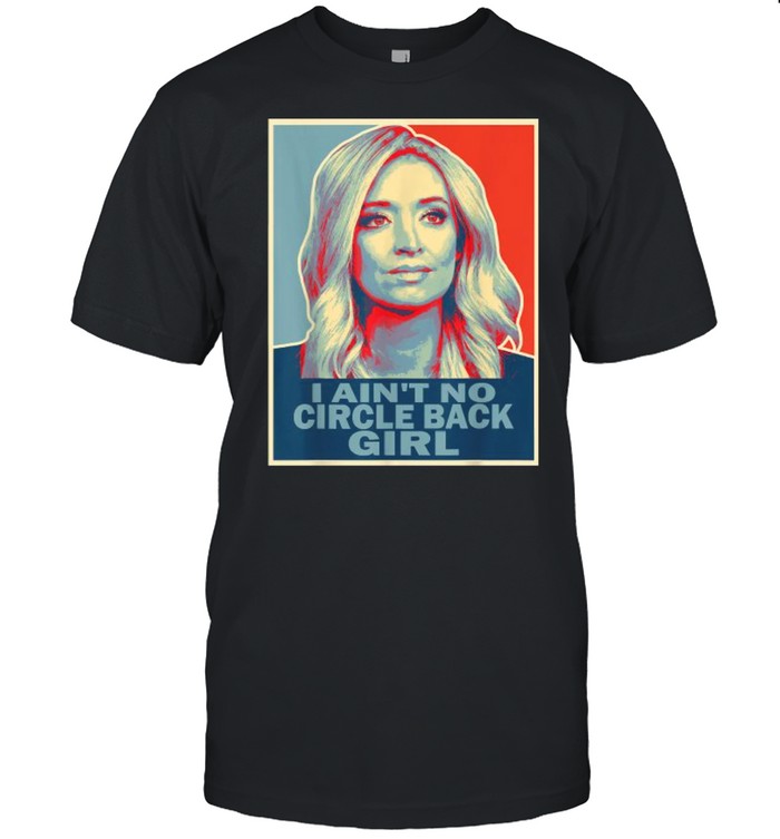 I Ain’t No Circle Back Girl Press Secretary Kayleigh Mcenany Shirt