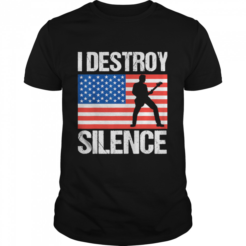 I Destroy Silence Bass Guitar shirt