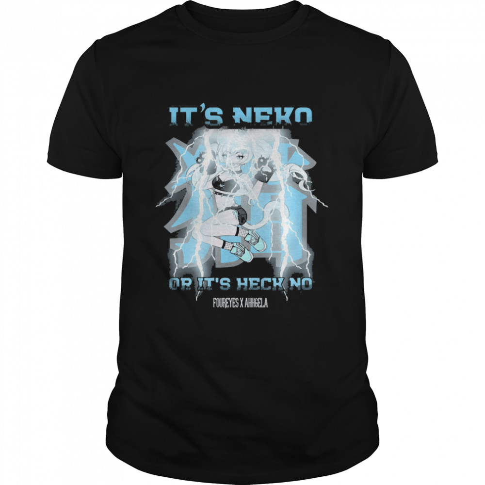 Its neko or its heck no foureyes x ahhgela shirt