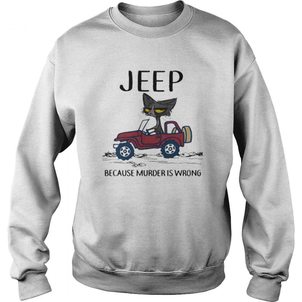 Jeep Because Murder Is Wrong Black Cat  Unisex Sweatshirt