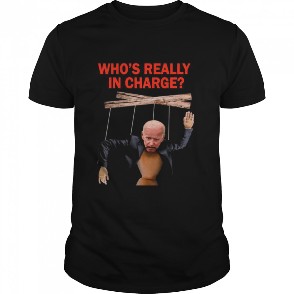 Joe Biden Who’s Really In Charge shirt