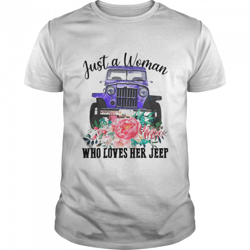 Just A Woman Who Loves Her Jeep With Floral Flower shirt