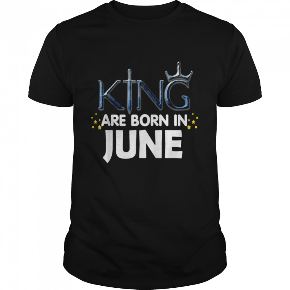 King Are Born In June 2021 And shirt