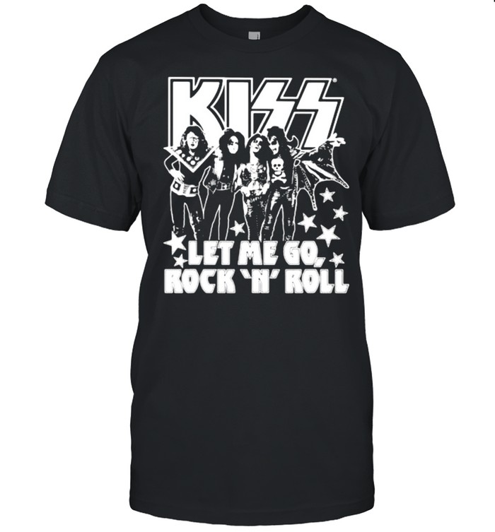 Kiss Band Let Me Go Rock N Roll Shirt