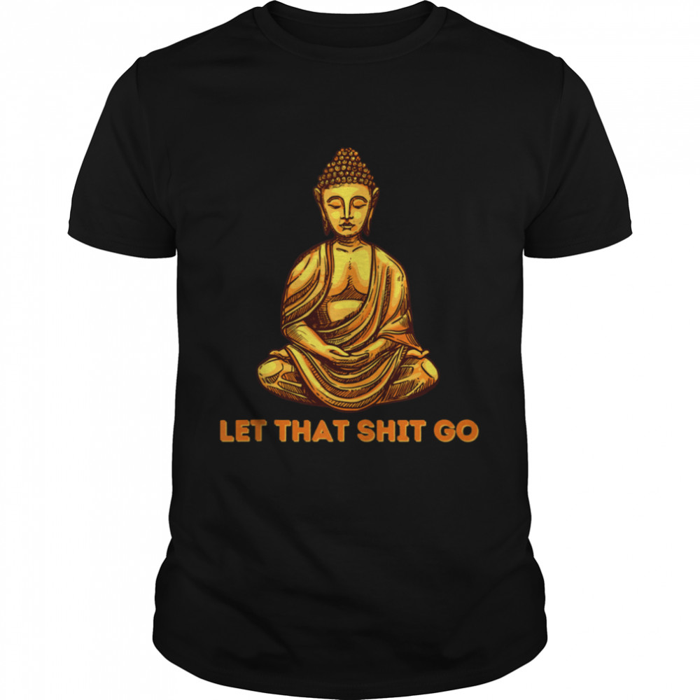 Let That Sht Go Meditation Yoga shirt