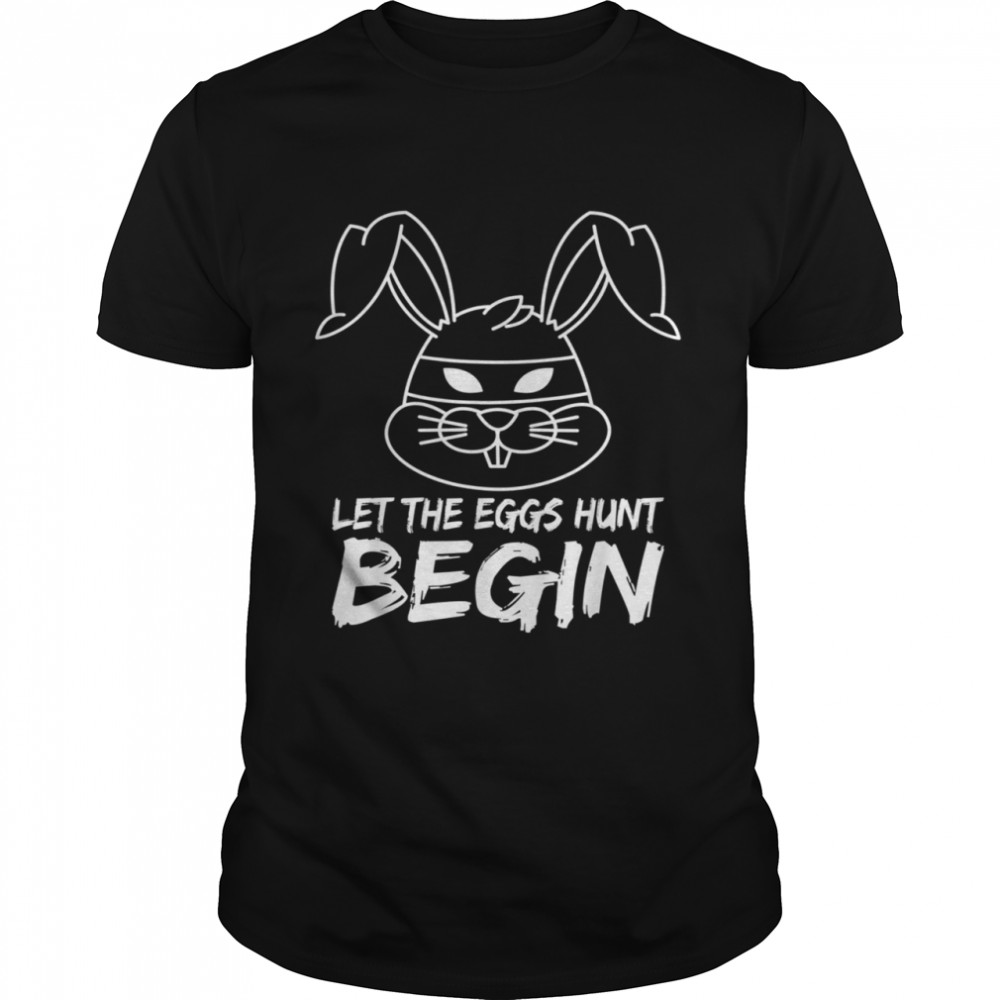 Let the Eggs Hunt begin Easter shirt