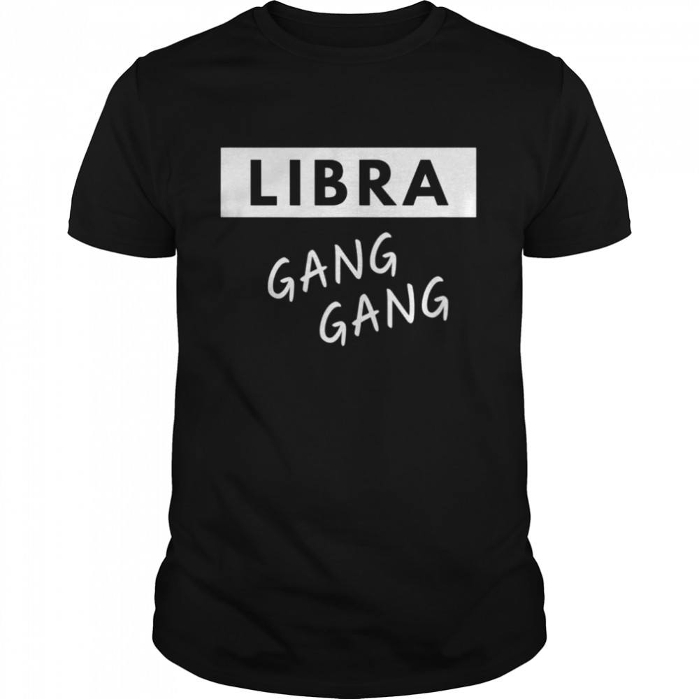 Libra Gang Gang shirt