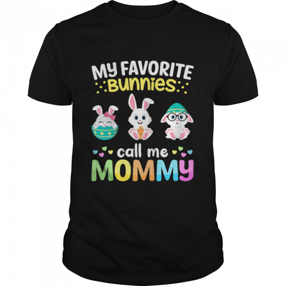 My Favorite Bunnies Call Me Mommy Happy Easter Bunny Eggs shirt