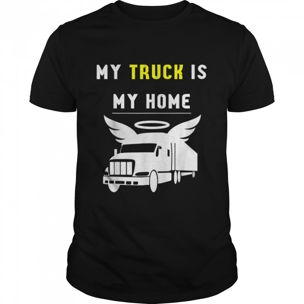 My truck is my home shirt