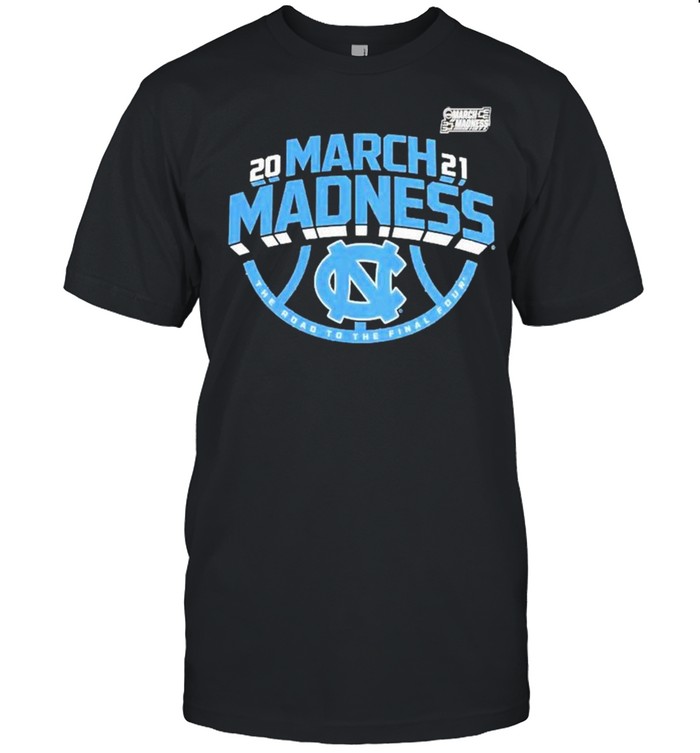 North Carolina Tar Heels 2021 NCAA Men’s Basketball March Madness The road to the final four shirt