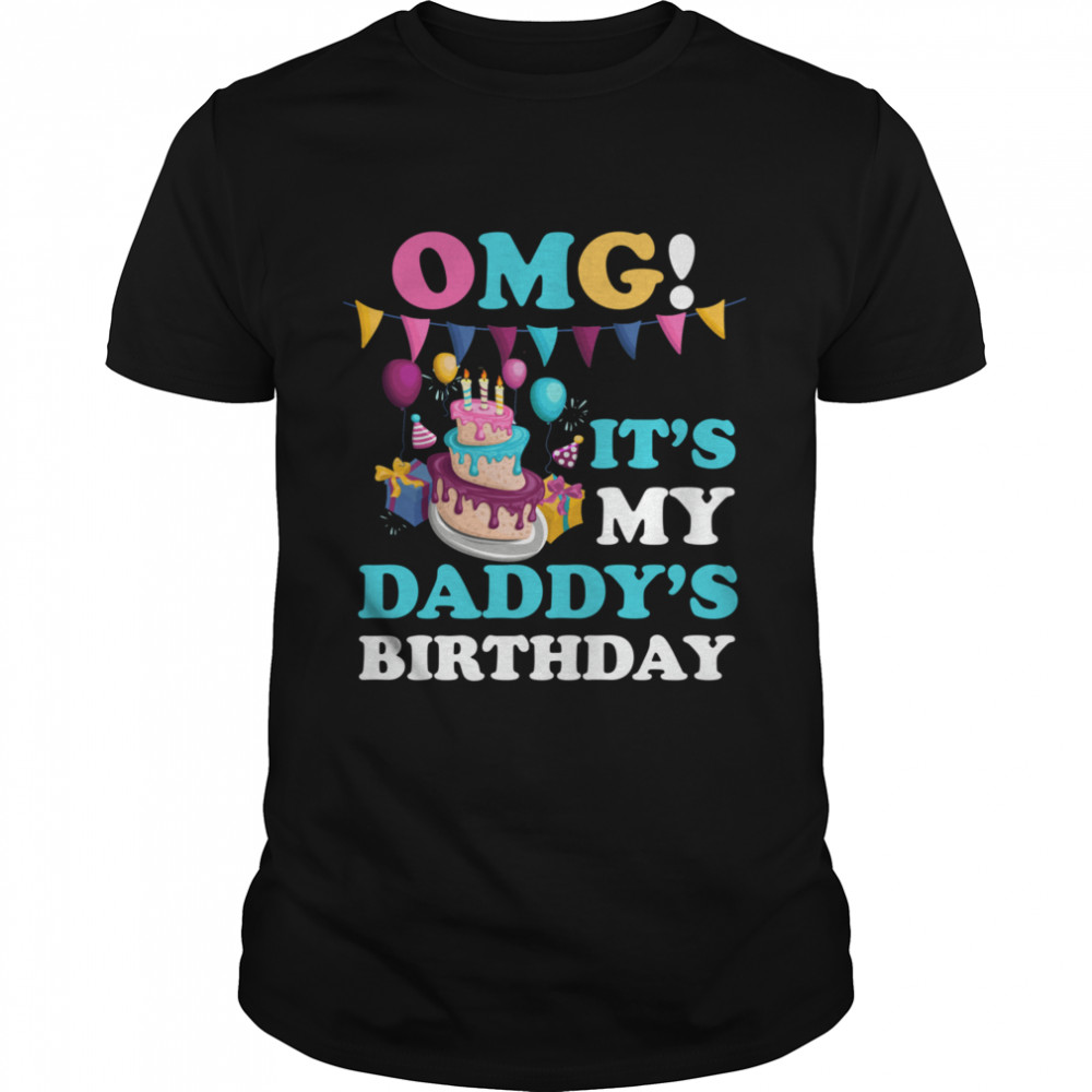 OMG it’s my daddys birthday party family present shirt