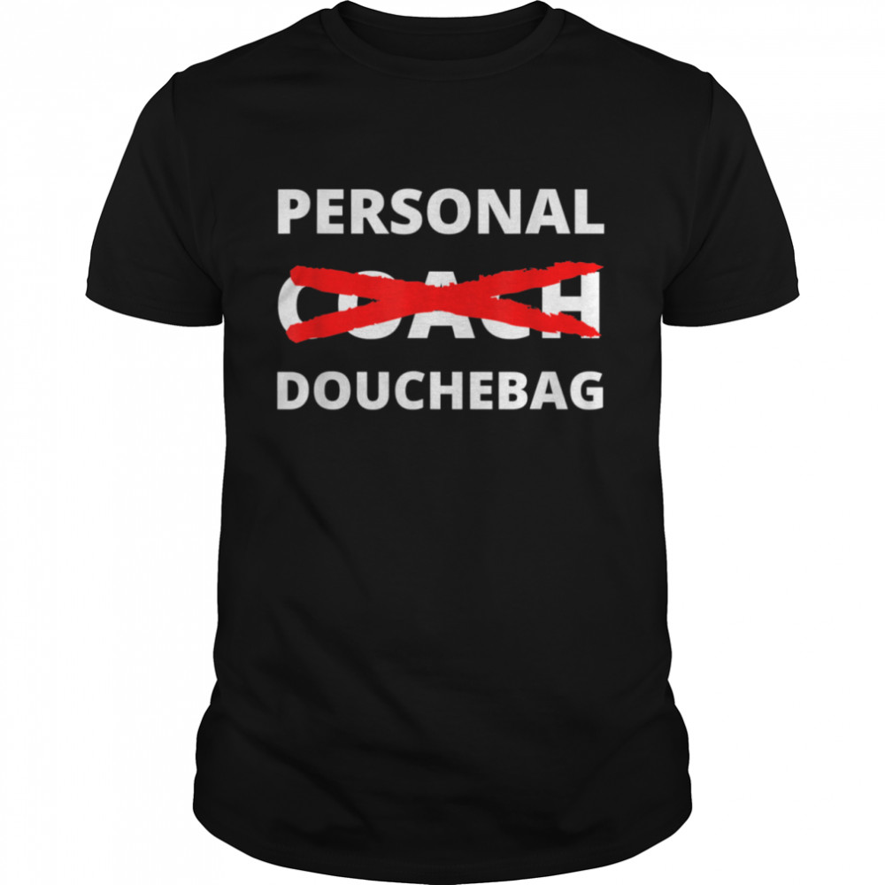 Personal Douchebag Coach Sarcasm Irony shirt