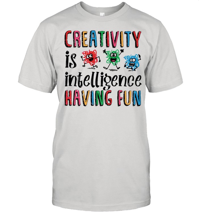 Scribble Day Creativity Is Intelligence Having Fun Scribble Day T-shirt