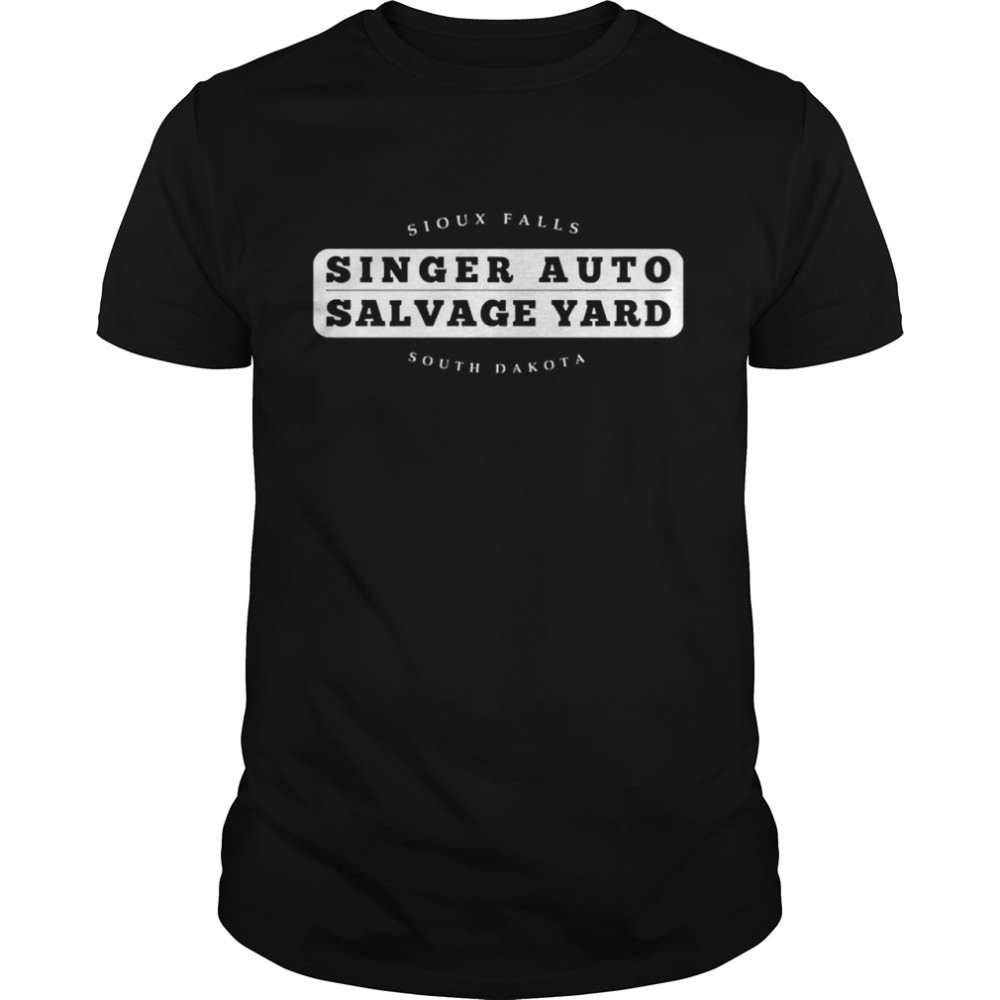 Singer auto salvage yard sioux falls south dakota shirt