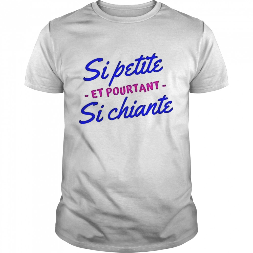 Sipetite et pourtant si chiante shirt