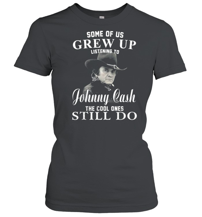 Some Of Us Grew Up Listening To Johnny Cash Outlaw Music  Classic Women's T-shirt