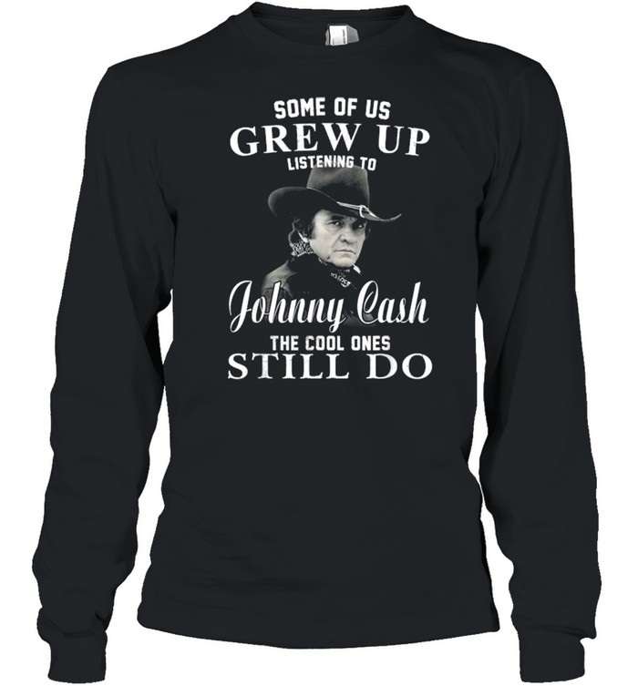 Some Of Us Grew Up Listening To Johnny Cash Outlaw Music  Long Sleeved T-shirt