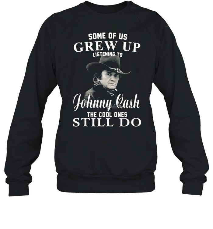 Some Of Us Grew Up Listening To Johnny Cash Outlaw Music  Unisex Sweatshirt
