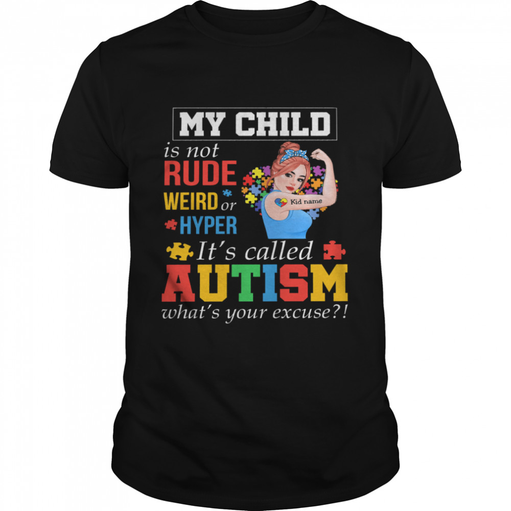 Strong girl my child is not rude weird or hyper its called autism whats your excuse shirt