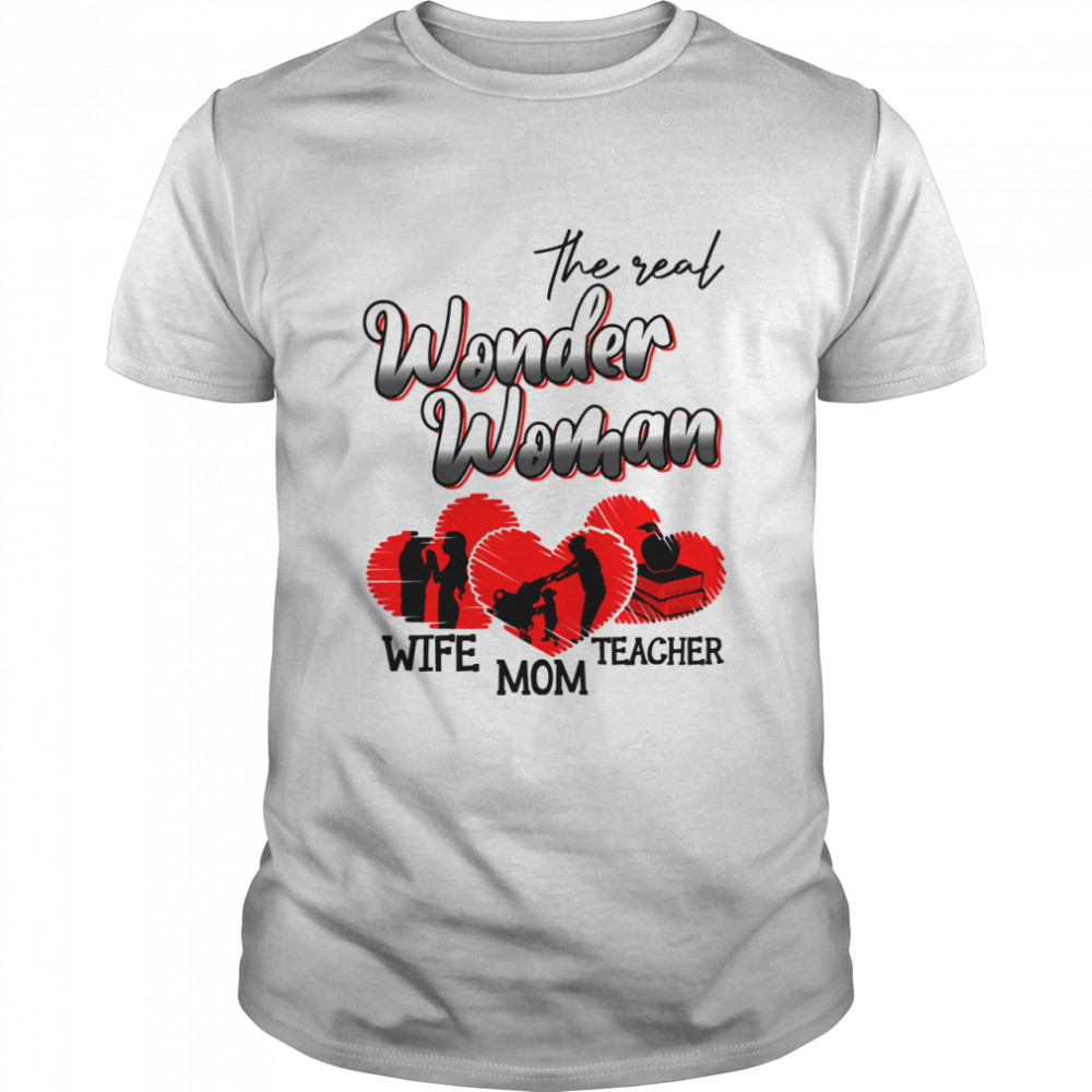 The real wonder woman wife mom teacher shirt