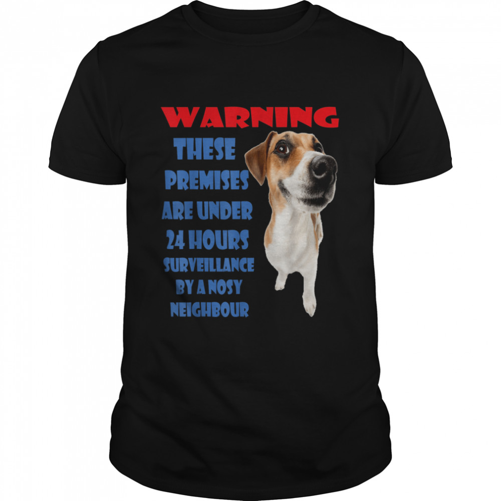 warning a nosy dog nearby pets family bday Xmas shirt