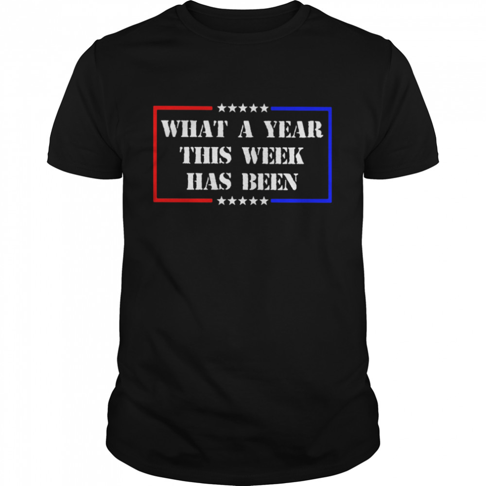 What A Year This Week Has Been Election Shirt