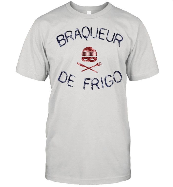 Braqueur De Frigo shirt