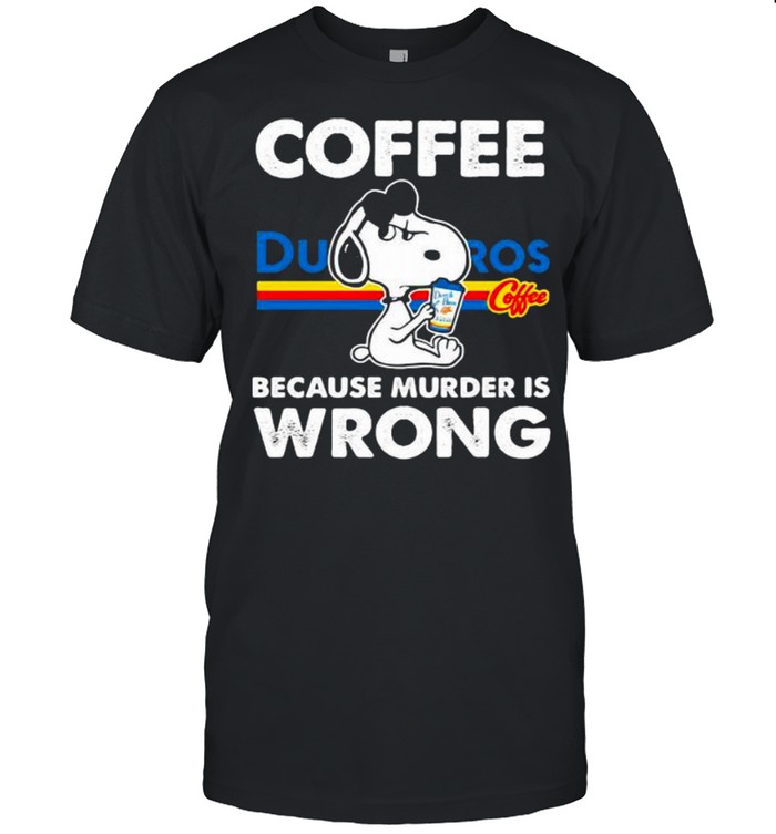 Coffee Dutch Bros Because Murder Is Wrong Snoopy Shirt