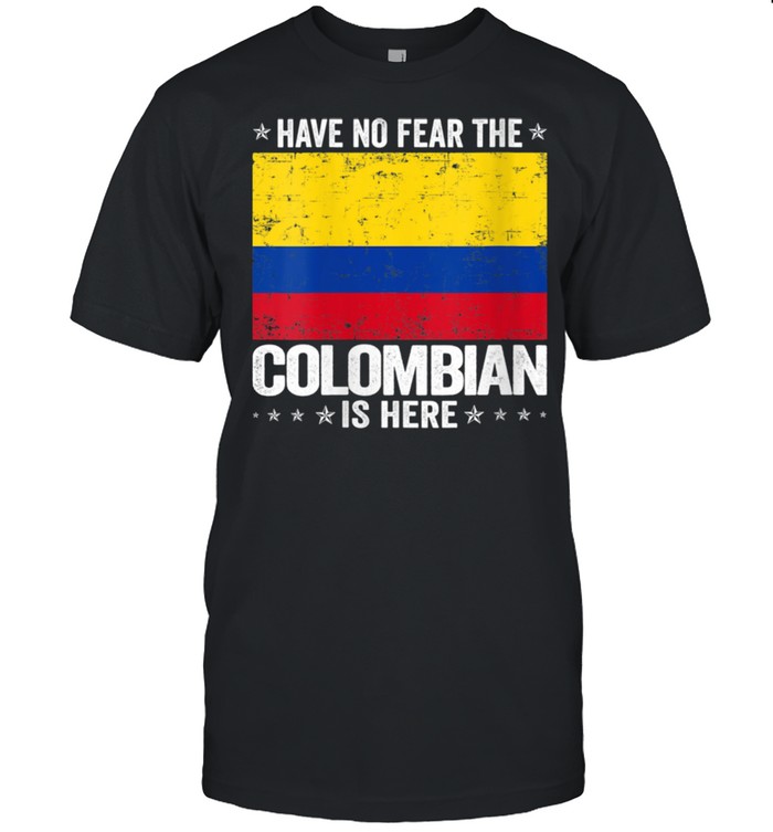 Have No Fear The Colombian Is Here Colombia Flag shirt