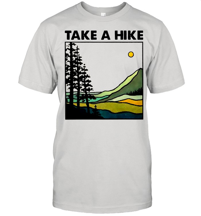 Hiking Take A Hike shirt