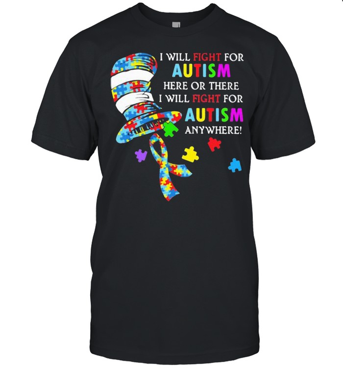 I Will Fight For Autism Here Or There Will Fight For Autism Anywhere Dr Seuss Shirt