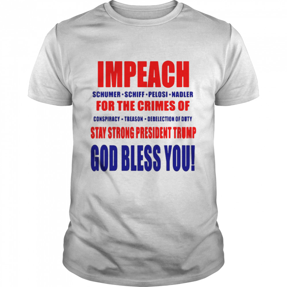 Impeach Schumer Schiff Pelosi Nadler For The Crimes T-shirt